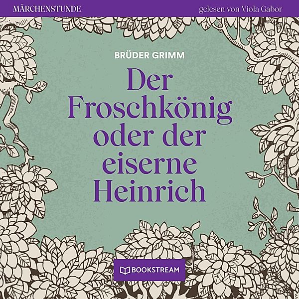 Märchenstunde - 42 - Der Froschkönig, Die Gebrüder Grimm