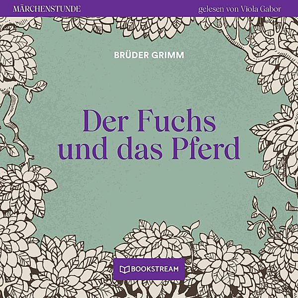 Märchenstunde - 43 - Der Fuchs und das Pferd, Die Gebrüder Grimm