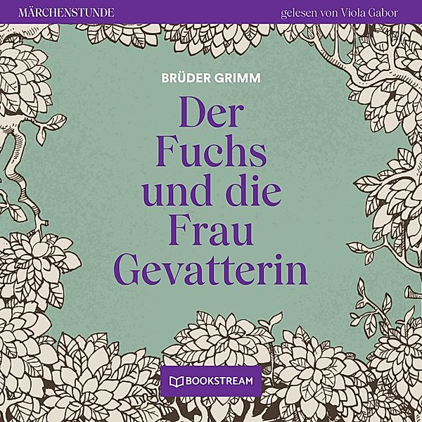 Märchenstunde - 44 - Der Fuchs und die Frau Gevatterin, Die Gebrüder Grimm