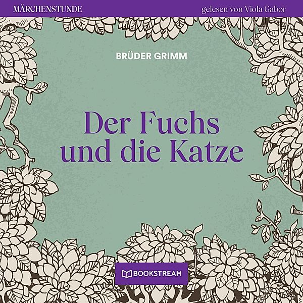 Märchenstunde - 46 - Der Fuchs und die Katze, Die Gebrüder Grimm