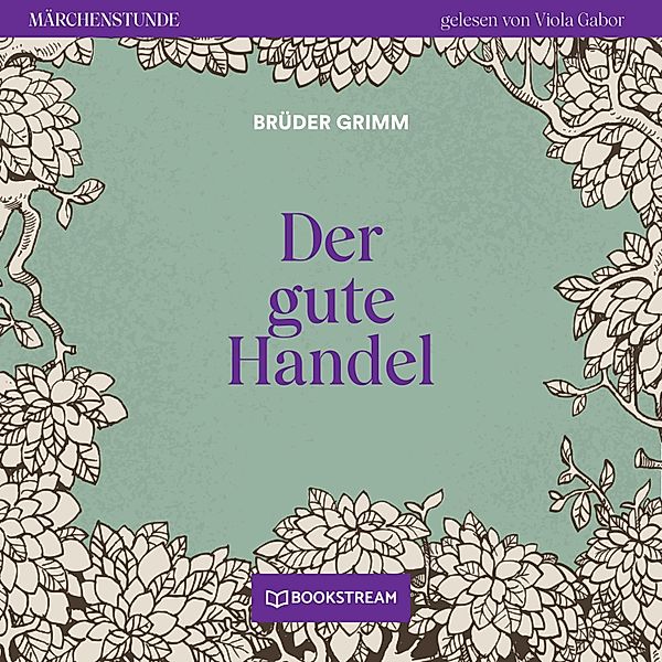 Märchenstunde - 58 - Der gute Handel, Die Gebrüder Grimm