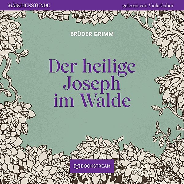 Märchenstunde - 60 - Der heilige Joseph im Walde, Die Gebrüder Grimm