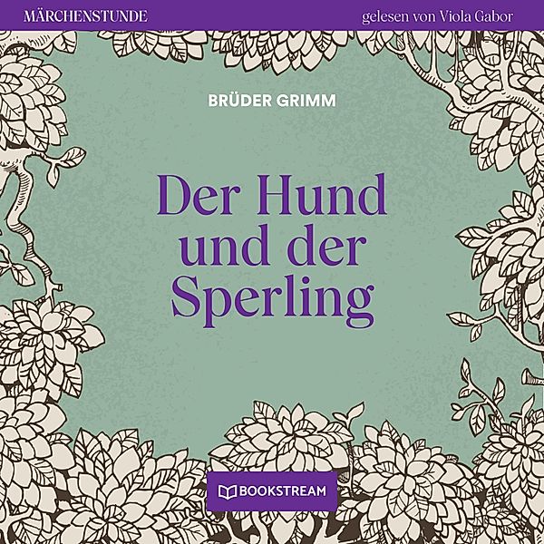 Märchenstunde - 62 - Der Hund und der Sperling, Die Gebrüder Grimm