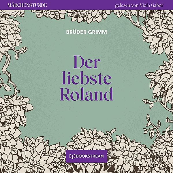 Märchenstunde - 69 - Der liebste Roland, Die Gebrüder Grimm