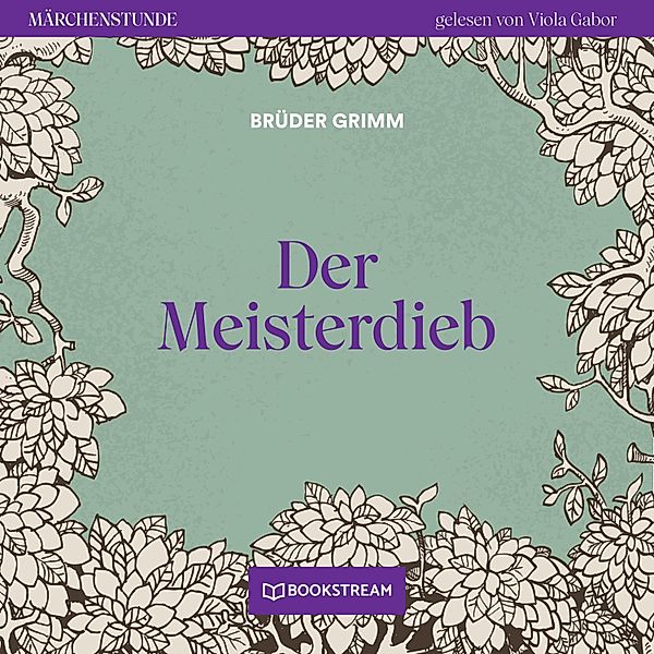 Märchenstunde - 71 - Der Meisterdieb, Die Gebrüder Grimm