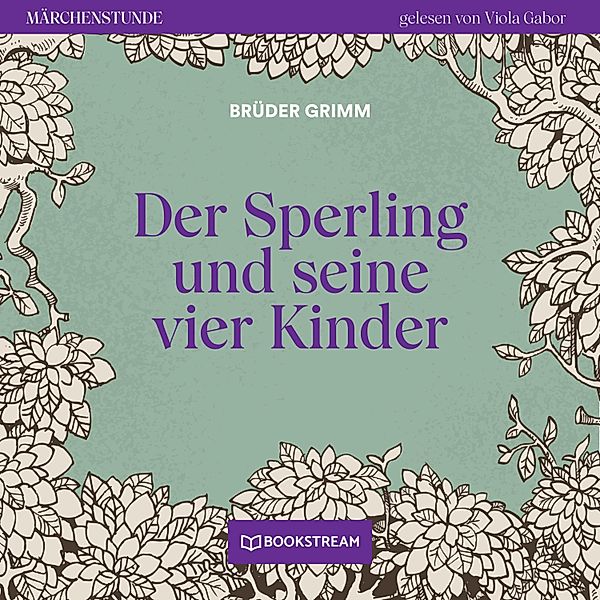Märchenstunde - 81 - Der Sperling und seine vier Kinder, Die Gebrüder Grimm