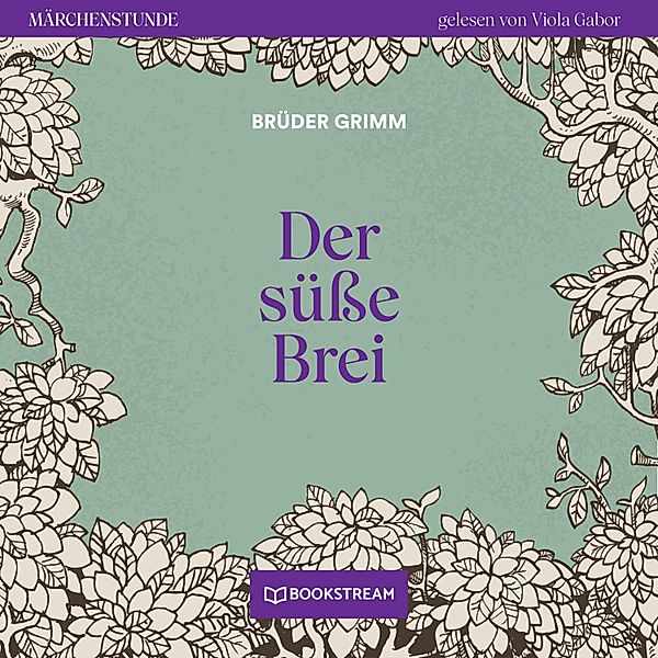 Märchenstunde - 84 - Der süsse Brei, Die Gebrüder Grimm