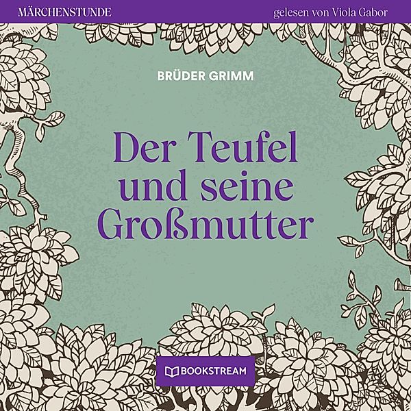 Märchenstunde - 86 - Der Teufel und seine Großmutter, Die Gebrüder Grimm