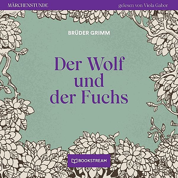 Märchenstunde - 90 - Der Wolf und der Fuchs, Die Gebrüder Grimm