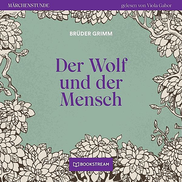 Märchenstunde - 91 - Der Wolf und der Mensch, Die Gebrüder Grimm