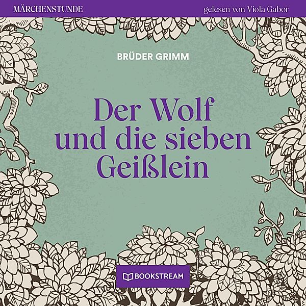 Märchenstunde - 92 - Der Wolf und die sieben Geisslein, Die Gebrüder Grimm