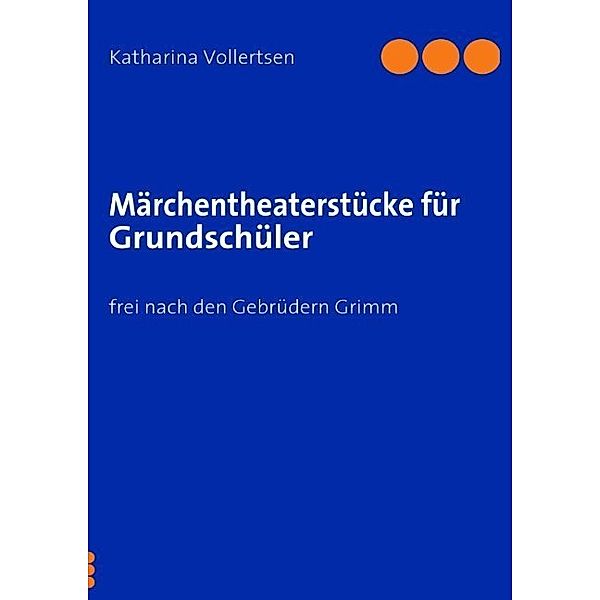 Märchentheaterstücke für Grundschüler, Katharina Vollertsen