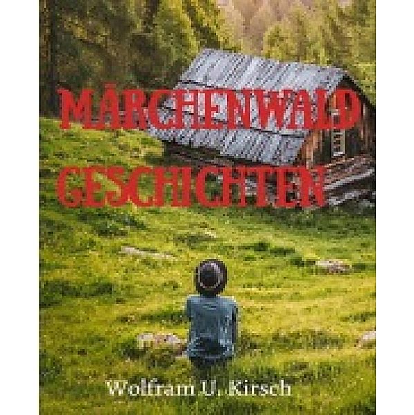 Märchenwald Geschichten, Wolfram U. Kirsch