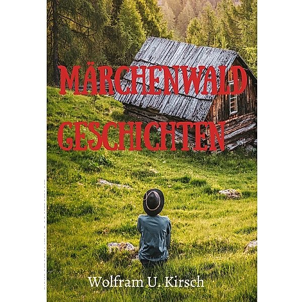 Märchenwald Geschichten, Wolfram U. Kirsch