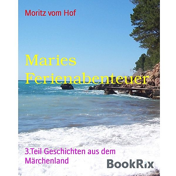 Märchenwald-Geschichten: Maries Ferienabenteuer, Moritz vom Hof