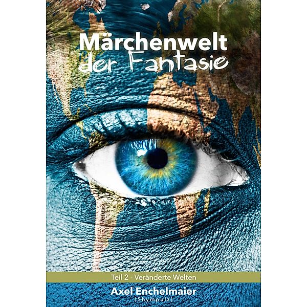 Märchenwelt der Fantasie / Veränderte Welten, Axel Enchelmaier