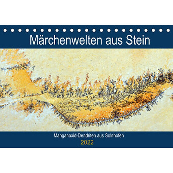 Märchenwelten aus Stein - Manganoxid-Dendriten aus Solnhofen (Tischkalender 2022 DIN A5 quer), Anja Frost