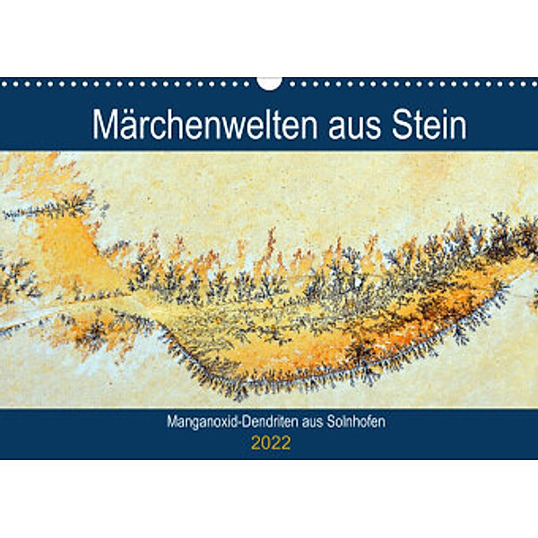 Märchenwelten aus Stein - Manganoxid-Dendriten aus Solnhofen (Wandkalender 2022 DIN A3 quer), Anja Frost