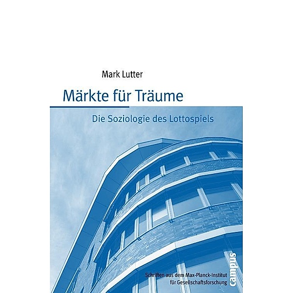 Märkte für Träume / Schriften aus dem MPI für Gesellschaftsforschung Bd.72, Mark Lutter