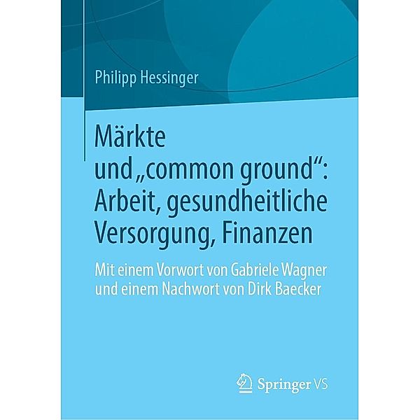 Märkte und common ground: Arbeit, gesundheitliche Versorgung, Finanzen, Philipp Hessinger