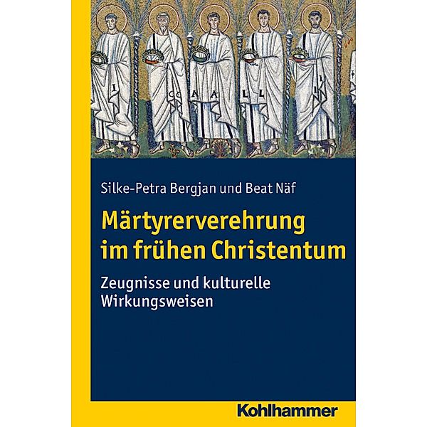 Märtyrerverehrung im frühen Christentum, Silke-Petra Bergjan, Beat Näf