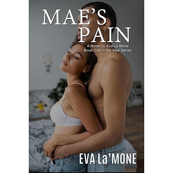Mae's Pain: Book One in the Mae Series / The Mae Series, Eva La'Mone