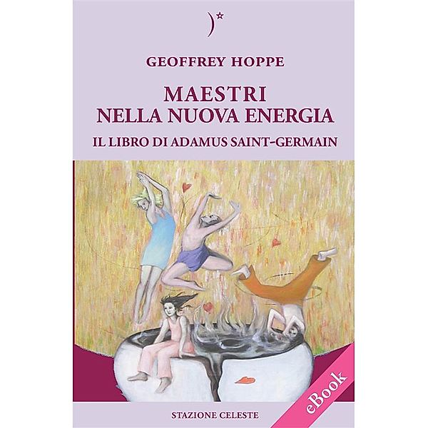 MAESTRI NELLA NUOVA ENERGIA - Il Libro di Adamus Saint-Germain, Geoffrey Hoppe