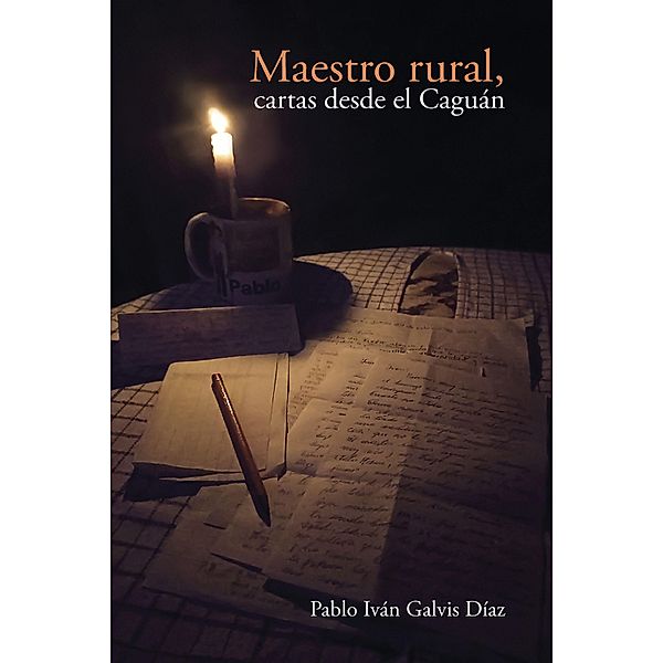 Maestro rural, cartas desde el Caguán / Ciencias Humanas, Pablo Iván Galvis Díaz