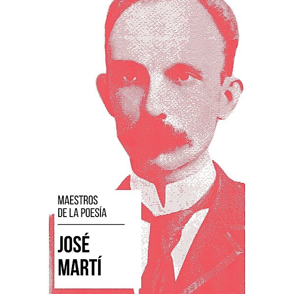 Maestros de la Poesía - José Martí / Maestros de la Poesia Bd.3, José Martí, August Nemo