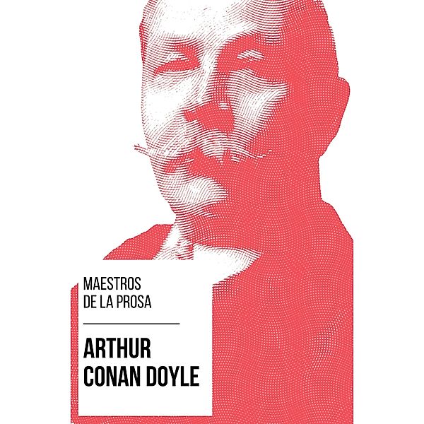 Maestros de la Prosa - Arthur Conan Doyle / Maestros de la Prosa Bd.2, Arthur Conan Doyle, August Nemo