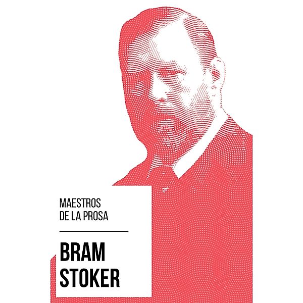 Maestros de la Prosa - Bram Stoker / Maestros de la Prosa Bd.3, Bram Stoker, August Nemo