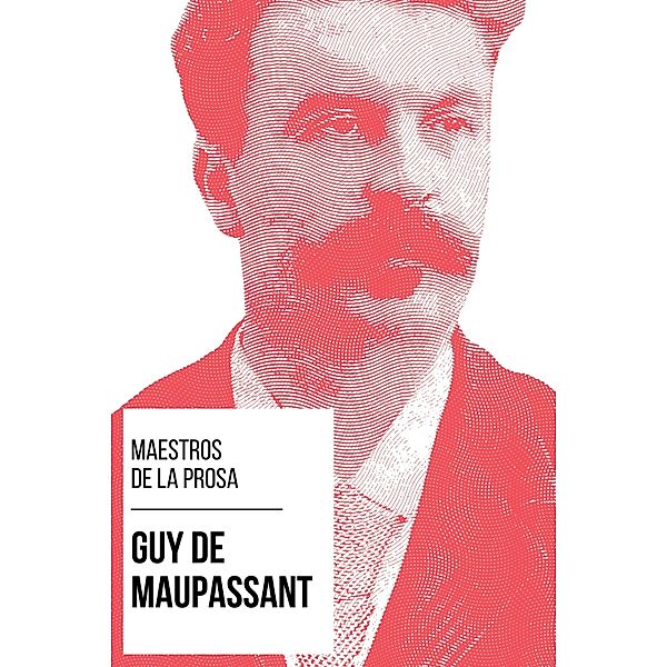 Maestros de la Prosa - Guy de Maupassant / Maestros de la Prosa Bd.22, Guy de Maupassant, August Nemo