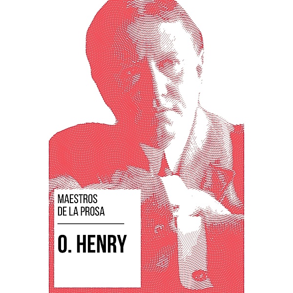 Maestros de la Prosa - O. Henry / Maestros de la Prosa Bd.16, O. Henry, August Nemo