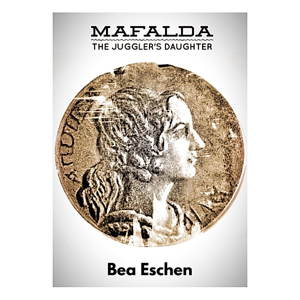 Mafalda, the Juggler's Daughter / Orontius and Mafalda Bd.2, Bea Eschen