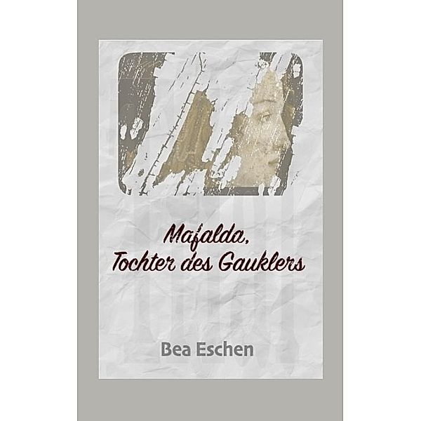 Mafalda, Tochter des Gauklers, Bea Eschen