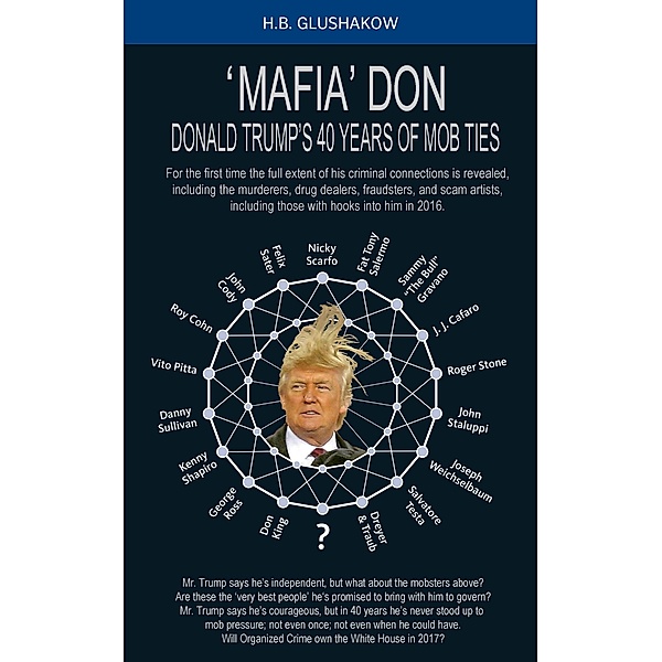 Mafia Don: Donald Trump's 40 Years Of Mob Ties, H. B. Glushakow