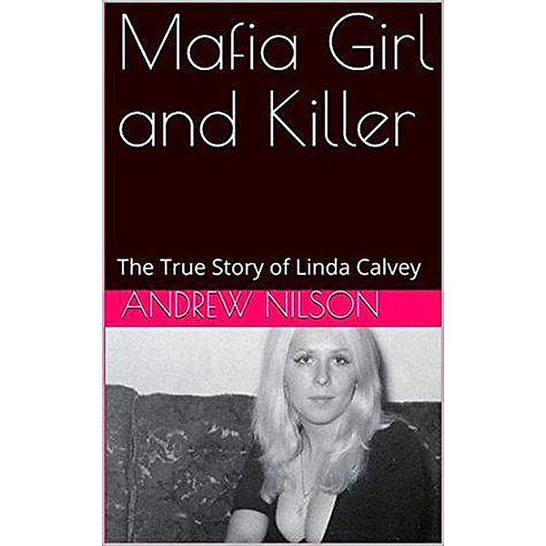 Mafia Girl and Killer The True Story of Linda Calvey, Andrew Nilson