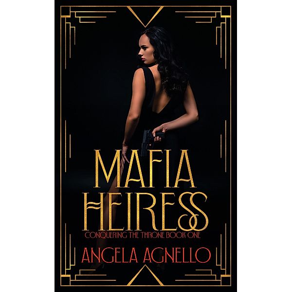 Mafia Heiress (Conquering the Throne, #1) / Conquering the Throne, Angela Agnello