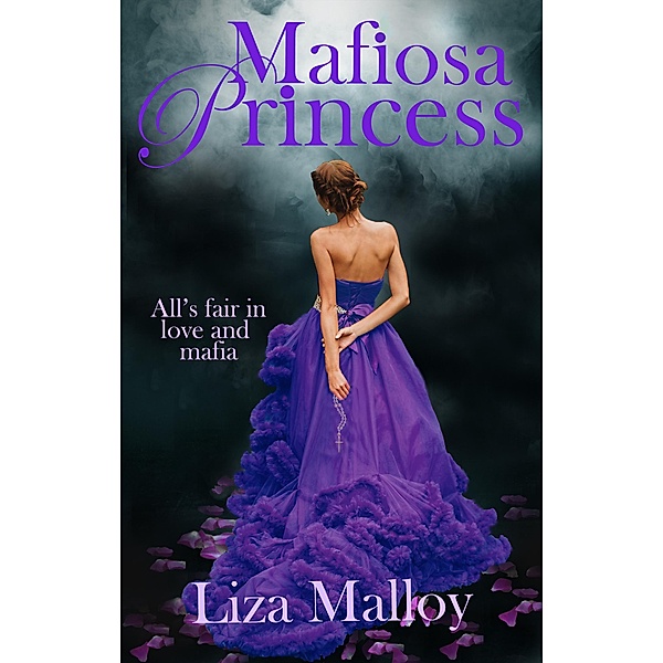 Mafiosa Princess: A Mafia Romance / Mafiosa Princess, Liza Malloy