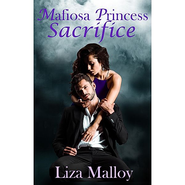 Mafiosa Princess: Sacrifice / Mafiosa Princess, Liza Malloy