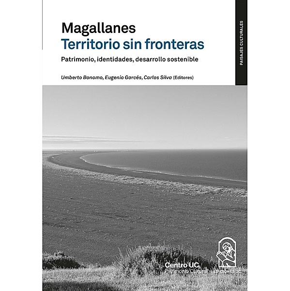 Magallanes territorio sin fronteras. Patrimonio, identidades, desarrollo sostenible, Umberto Bonomo, Eugenio Garcés, Carlos Silva