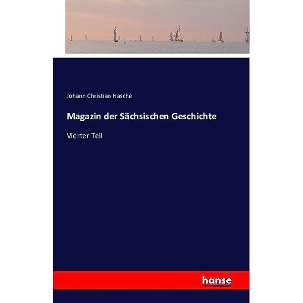 Magazin der Sächsischen Geschichte, Johann Christian Hasche