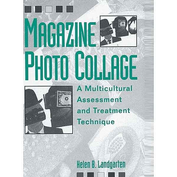 Magazine Photo Collage: A Multicultural Assessment And Treatment Technique, Helen B. Landgarten