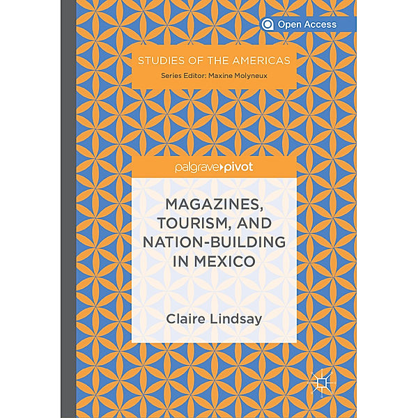 Magazines, Tourism, and Nation-Building in Mexico, Claire Lindsay