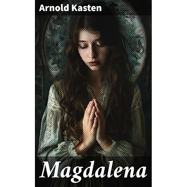 Magdalena, Arnold Kasten