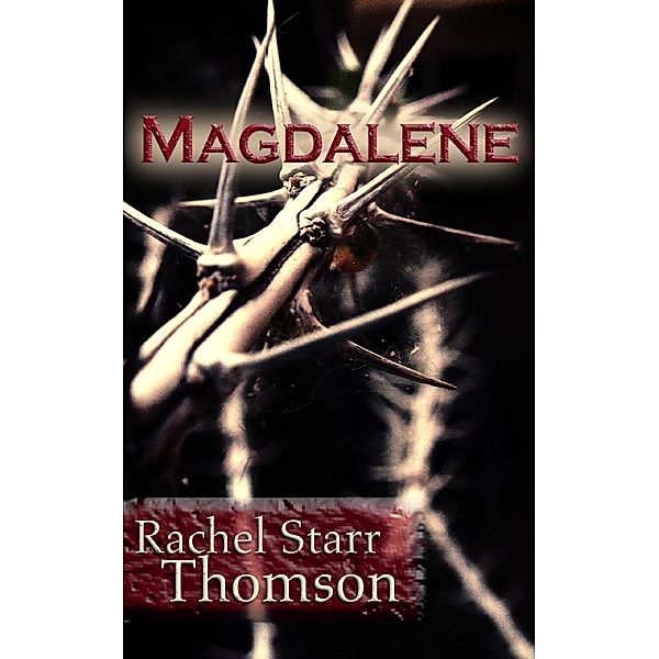 Magdalene (A Short Story) / Rachel Starr Thomson, Rachel Starr Thomson