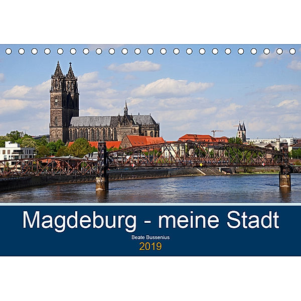 Magdeburg - meine Stadt (Tischkalender 2019 DIN A5 quer), Beate Bussenius