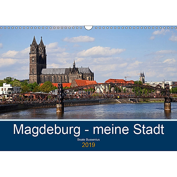 Magdeburg - meine Stadt (Wandkalender 2019 DIN A3 quer), Beate Bussenius