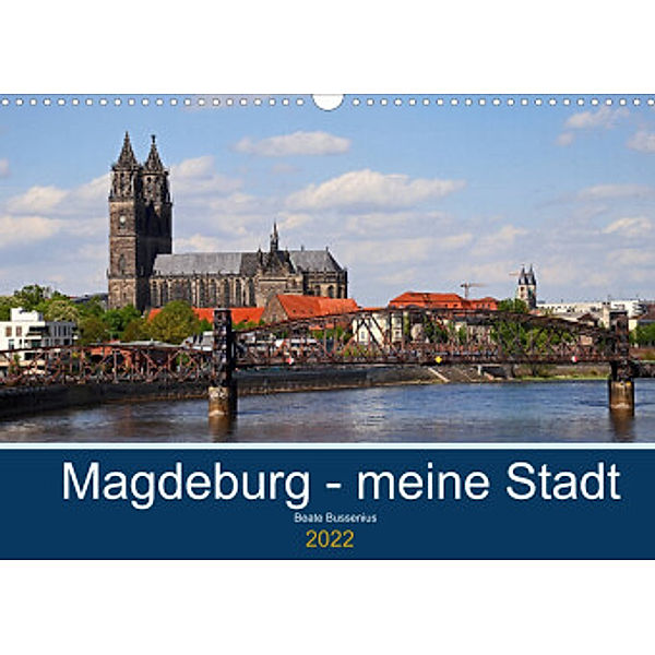 Magdeburg - meine Stadt (Wandkalender 2022 DIN A3 quer), Beate Bussenius
