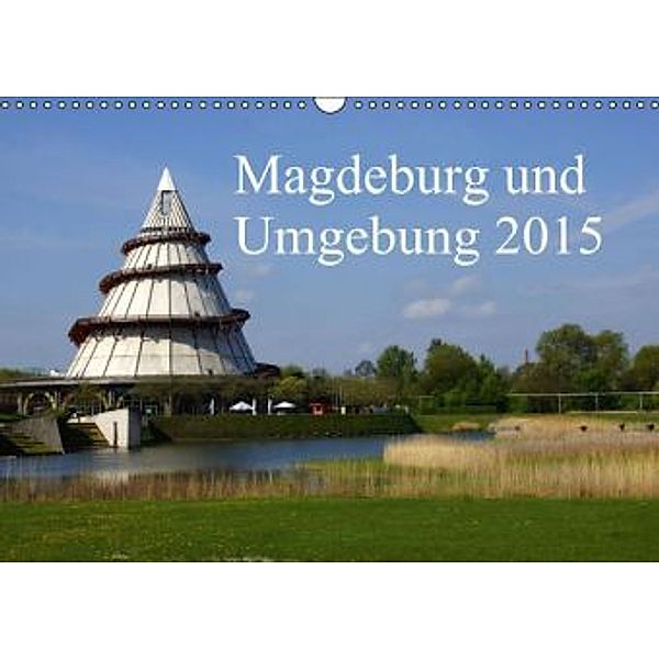 Magdeburg und Umgebung 2015 (Wandkalender 2015 DIN A3 quer), Beate Bussenius